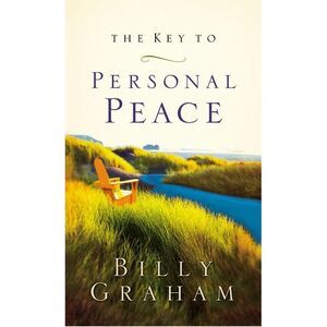 The Key to Personal Peace -- Billy Graham